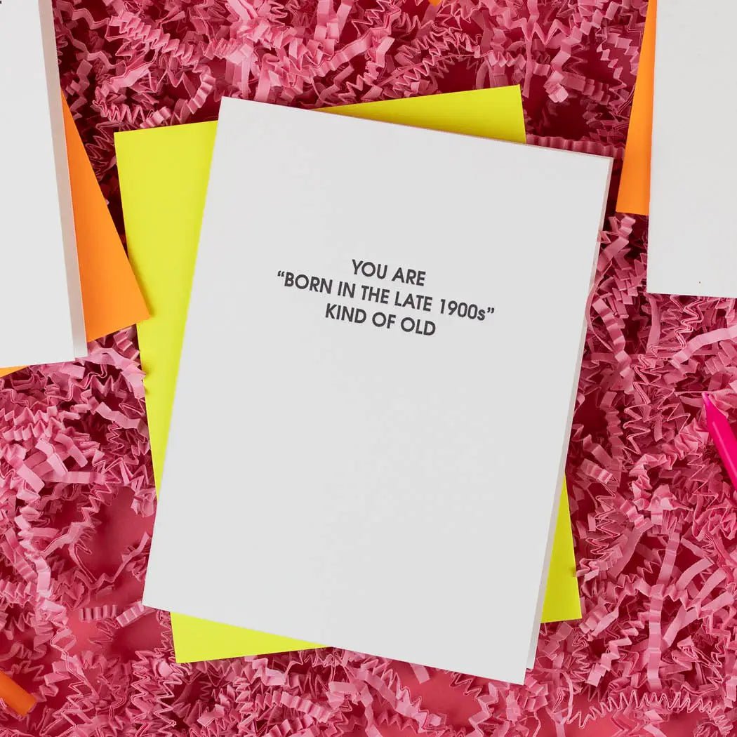 Born in the Late 1900s Kind of Old | Letterpress Card - Juli's Wearable Art