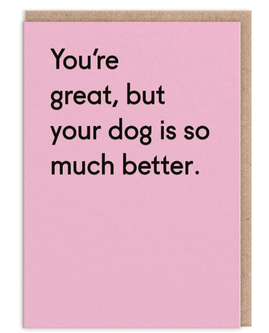 Dog Is Much Better Greeting Card - Juli's Wearable Art