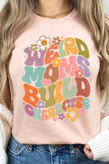 Weird Moms Build Character Graphic Tee