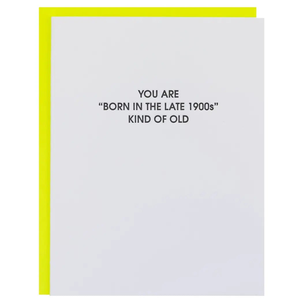 Born in the Late 1900s Kind of Old | Letterpress Card - Juli's Wearable Art