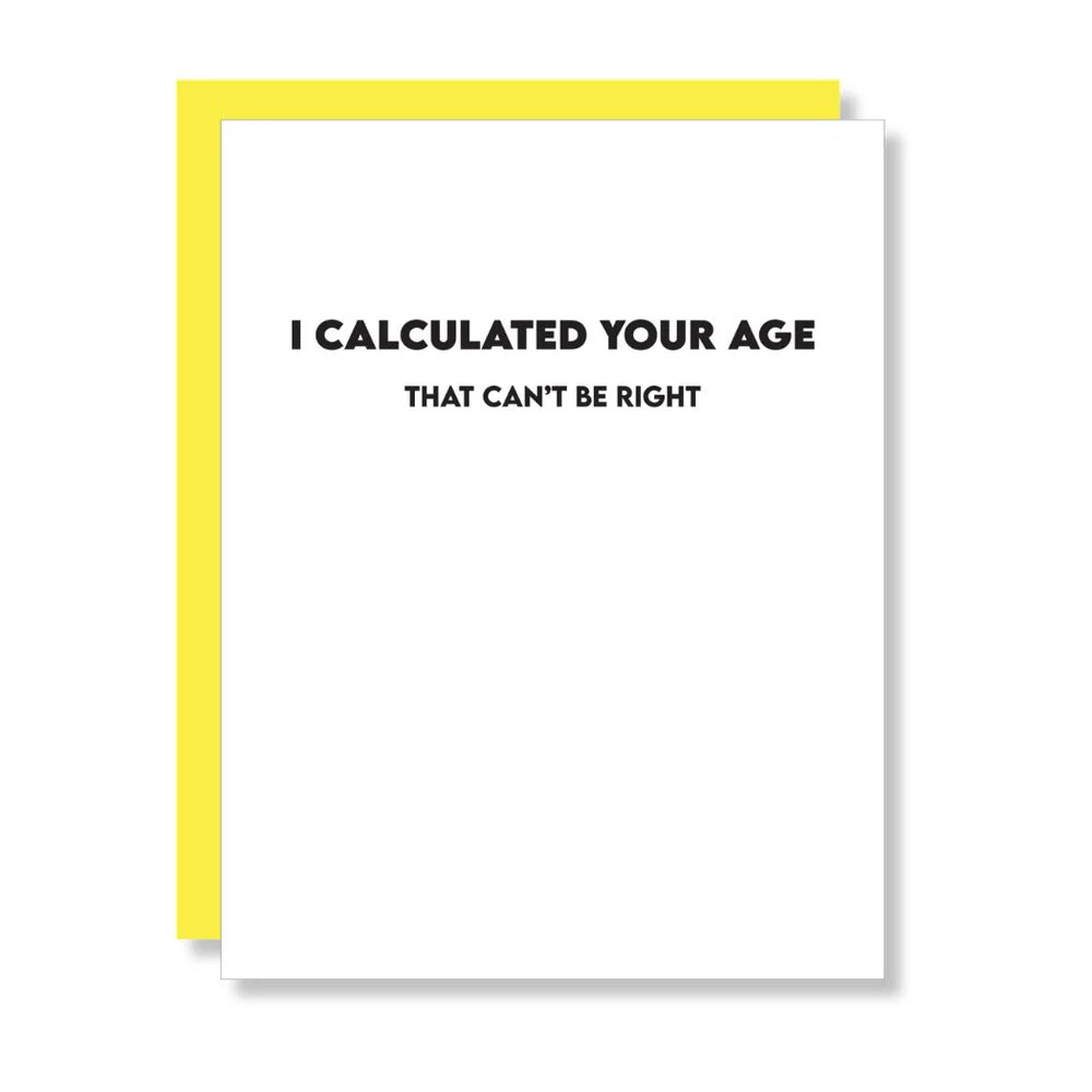 Calculated Your Age- Can't Be Right | Letterpress Card - Juli's Wearable Art