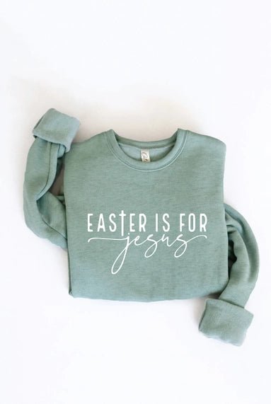 Easter Is For Jesus Graphic Sweatshirt - Juli's Wearable Art