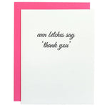 Even B**ches Say Thank You | Letterpress Card - Juli's Wearable Art