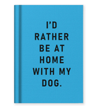 Fabric Hardback Notebook | I'd Rather Be At Home With my Dog - Juli's Wearable Art