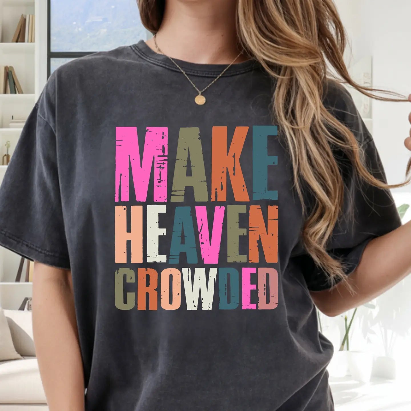 Make Heaven Crowded Colorful Shirt