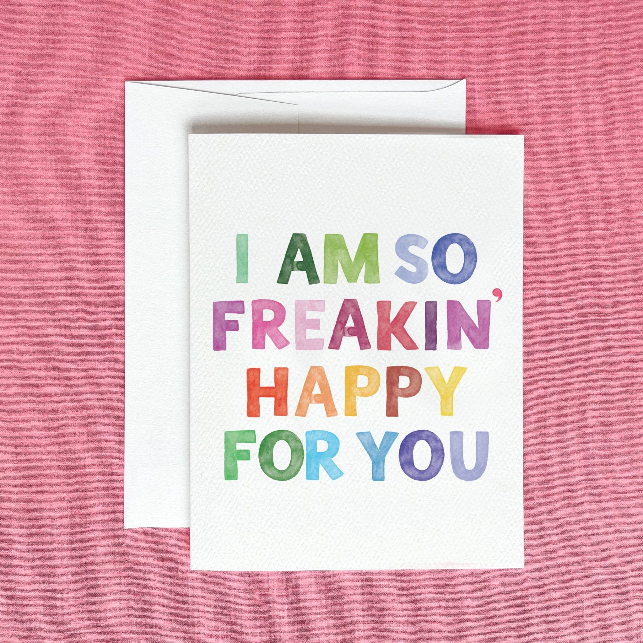 So Freakin' Happy For You Greeting Card | Friendship Card - Juli's Wearable Art