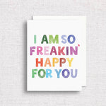 So Freakin' Happy For You Greeting Card | Friendship Card - Juli's Wearable Art