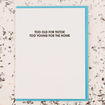 Too Old For Tiktok, Too Young For the Home | Letterpress Card - Juli's Wearable Art