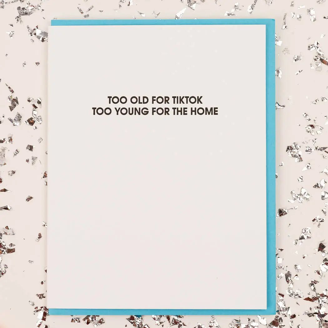 Too Old For Tiktok, Too Young For the Home | Letterpress Card - Juli's Wearable Art