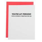 You're My Person. Which Is Honestly Terrifying for You | Letterpress Card - Juli's Wearable Art
